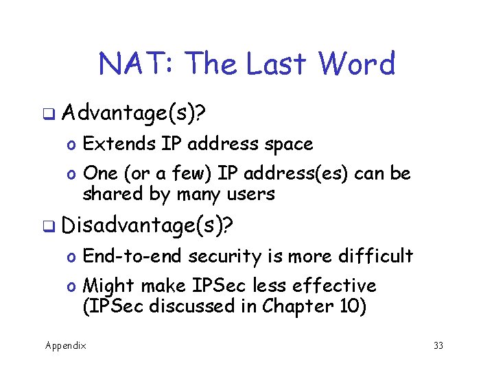 NAT: The Last Word q Advantage(s)? o Extends IP address space o One (or