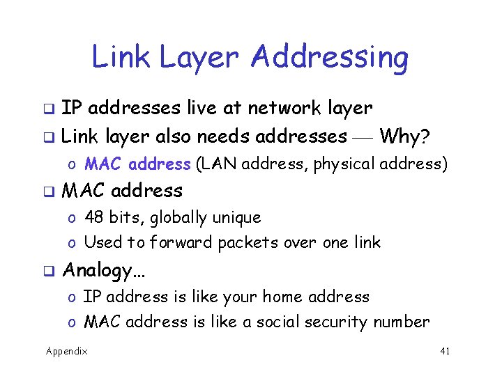 Link Layer Addressing IP addresses live at network layer q Link layer also needs