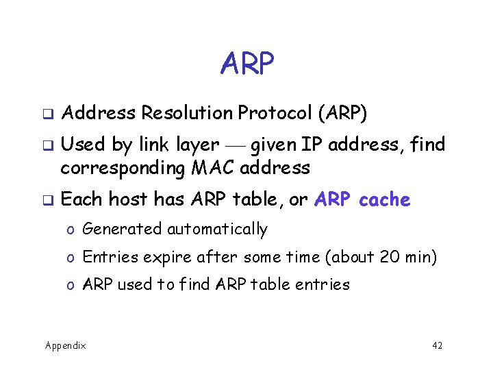 ARP q q q Address Resolution Protocol (ARP) Used by link layer given IP