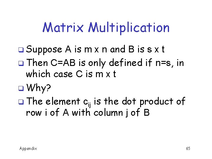 Matrix Multiplication q Suppose A is m x n and B is s x