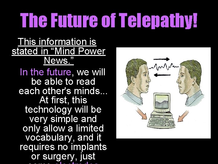 The Future of Telepathy! This information is stated in “Mind Power News. ” In