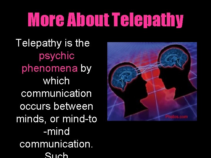 More About Telepathy is the psychic phenomena by which communication occurs between minds, or