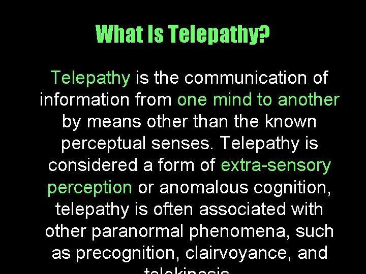 What Is Telepathy? Telepathy is the communication of information from one mind to another