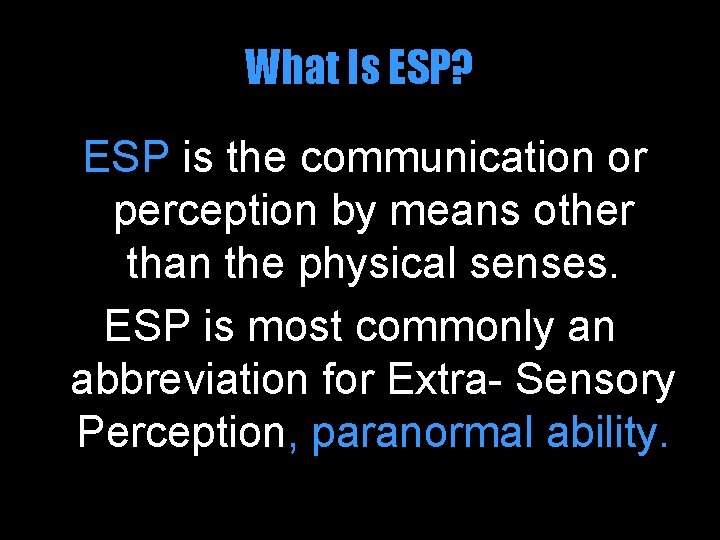 What Is ESP? ESP is the communication or perception by means other than the