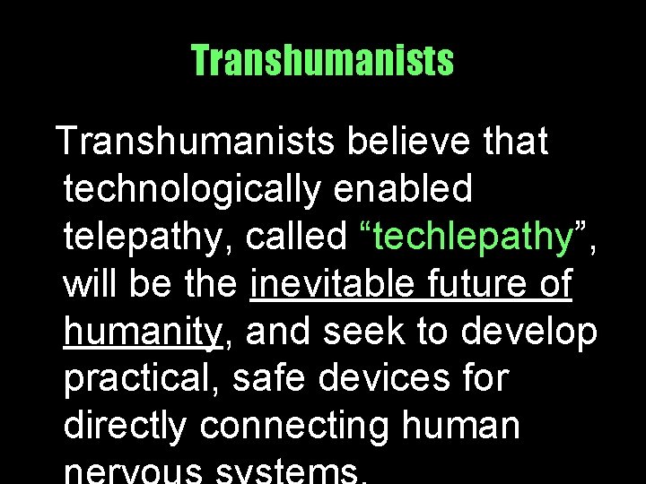 Transhumanists believe that technologically enabled telepathy, called “techlepathy”, will be the inevitable future of