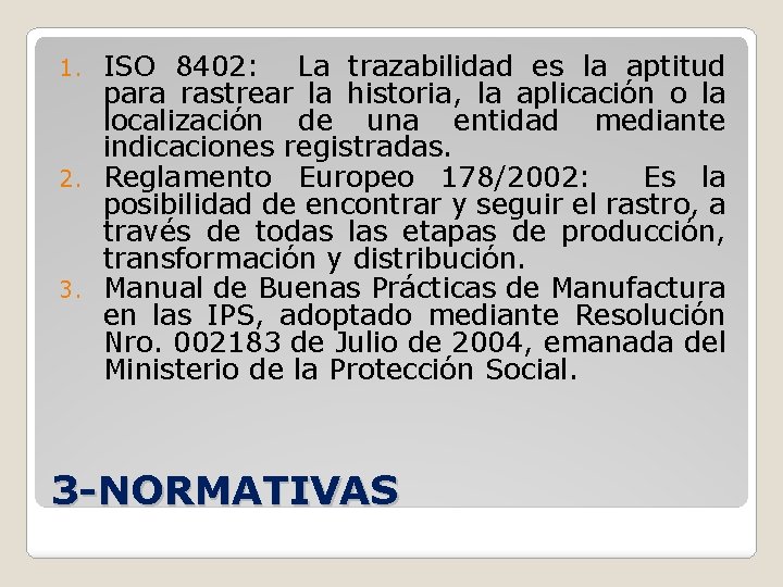 ISO 8402: La trazabilidad es la aptitud para rastrear la historia, la aplicación o