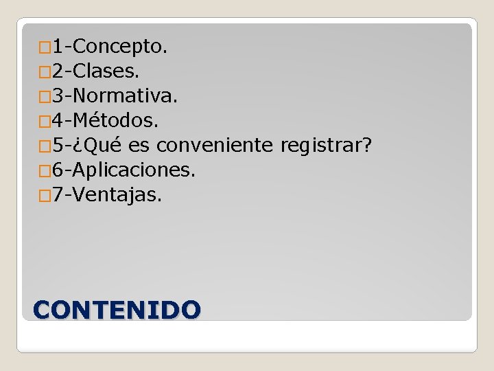 � 1 -Concepto. � 2 -Clases. � 3 -Normativa. � 4 -Métodos. � 5
