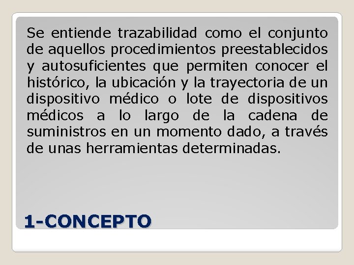 Se entiende trazabilidad como el conjunto de aquellos procedimientos preestablecidos y autosuficientes que permiten