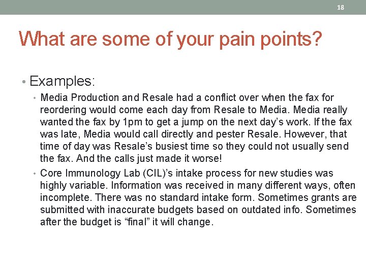 18 What are some of your pain points? • Examples: • Media Production and