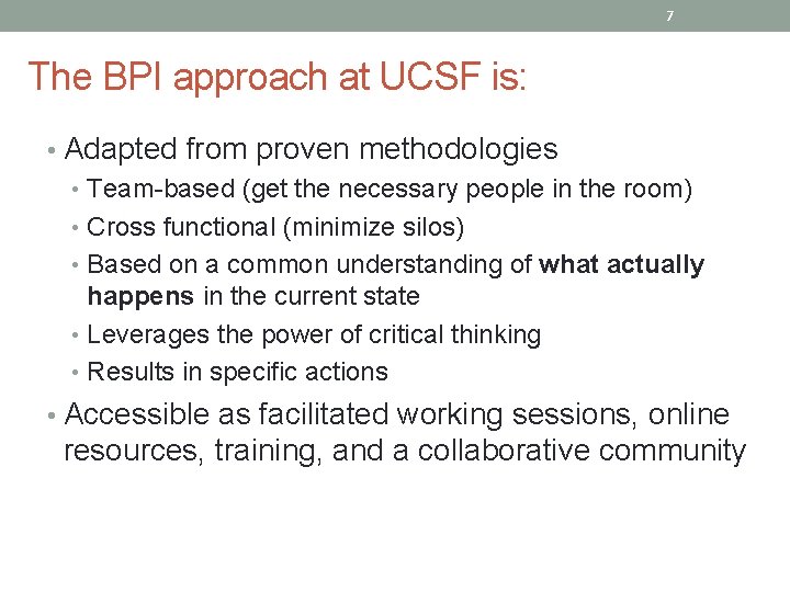 7 The BPI approach at UCSF is: • Adapted from proven methodologies • Team-based