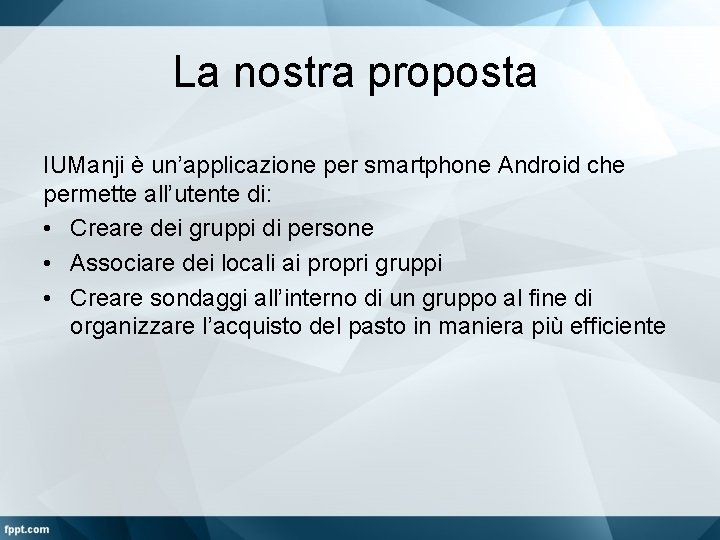 La nostra proposta IUManji è un’applicazione per smartphone Android che permette all’utente di: •