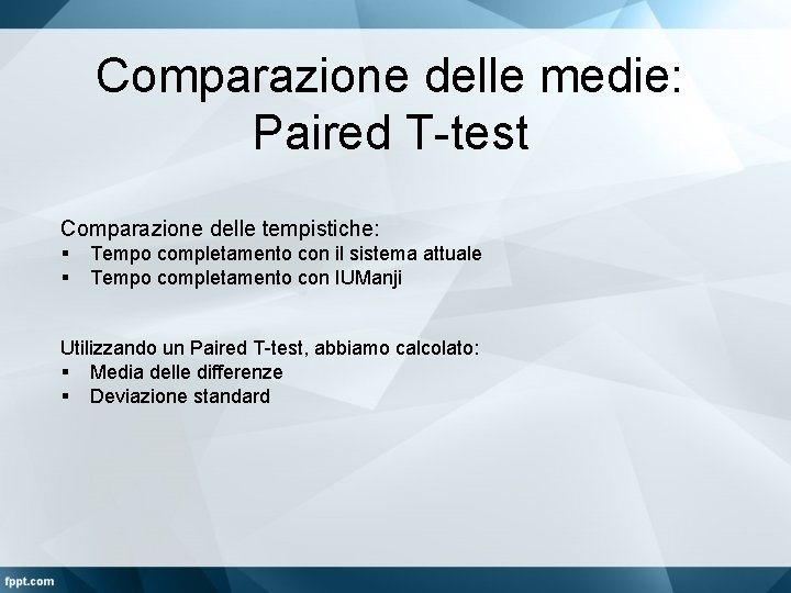 Comparazione delle medie: Paired T-test Comparazione delle tempistiche: § § Tempo completamento con il