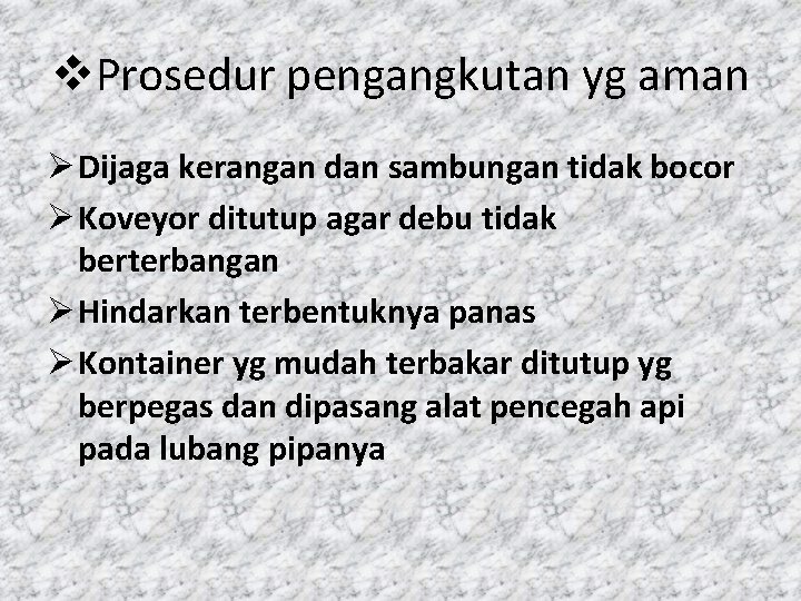 v. Prosedur pengangkutan yg aman Ø Dijaga kerangan dan sambungan tidak bocor Ø Koveyor