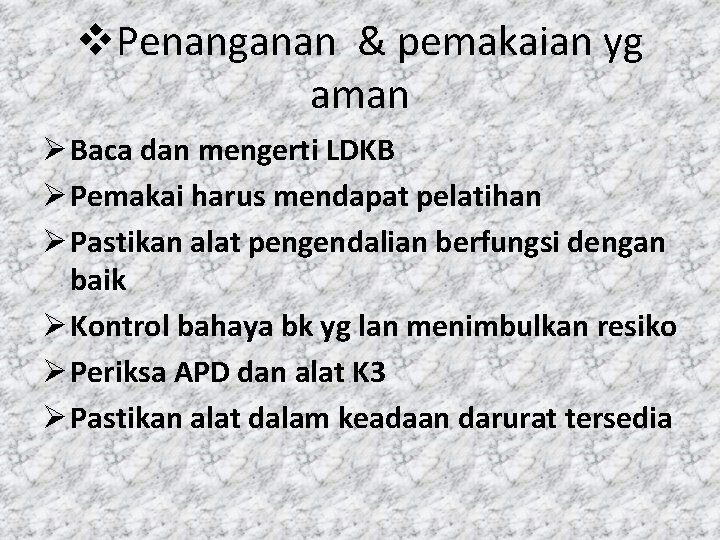 v. Penanganan & pemakaian yg aman Ø Baca dan mengerti LDKB Ø Pemakai harus