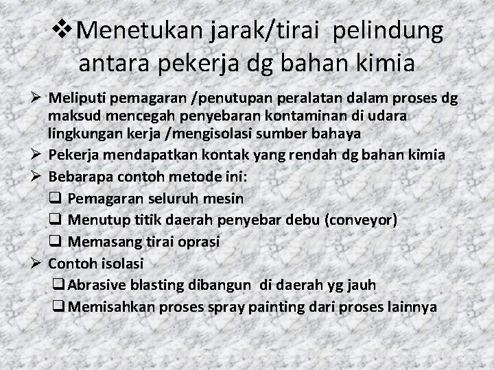 v. Menetukan jarak/tirai pelindung antara pekerja dg bahan kimia Ø Meliputi pemagaran /penutupan peralatan