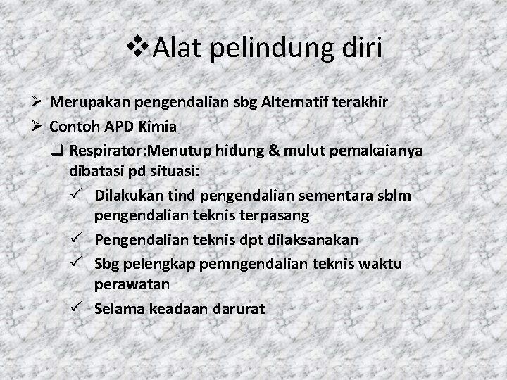 v. Alat pelindung diri Ø Merupakan pengendalian sbg Alternatif terakhir Ø Contoh APD Kimia