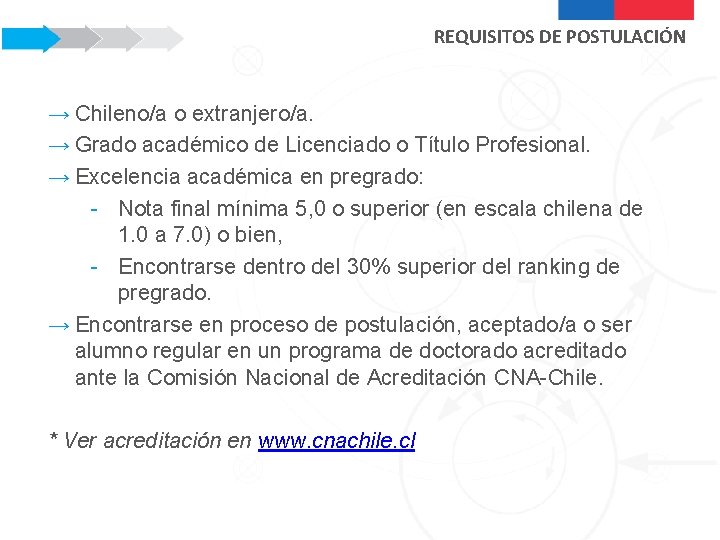 REQUISITOS DE POSTULACIÓN → Chileno/a o extranjero/a. → Grado académico de Licenciado o Título