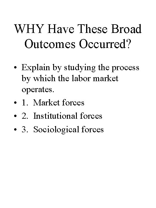 WHY Have These Broad Outcomes Occurred? • Explain by studying the process by which