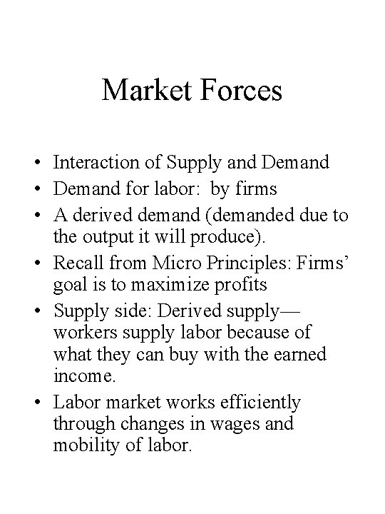 Market Forces • Interaction of Supply and Demand • Demand for labor: by firms