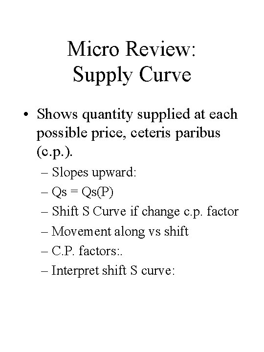 Micro Review: Supply Curve • Shows quantity supplied at each possible price, ceteris paribus