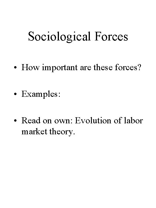 Sociological Forces • How important are these forces? • Examples: • Read on own: