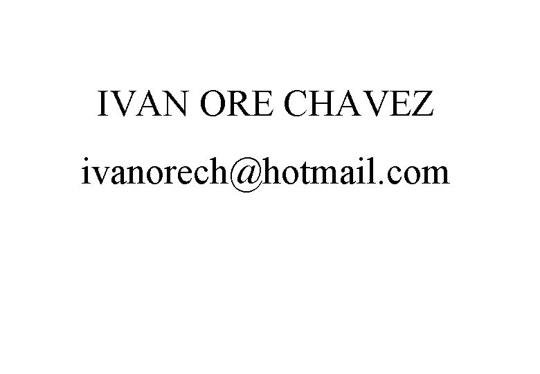 IVAN ORE CHAVEZ ivanorech@hotmail. com 