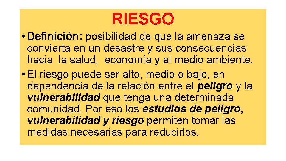 RIESGO • Definición: posibilidad de que la amenaza se convierta en un desastre y