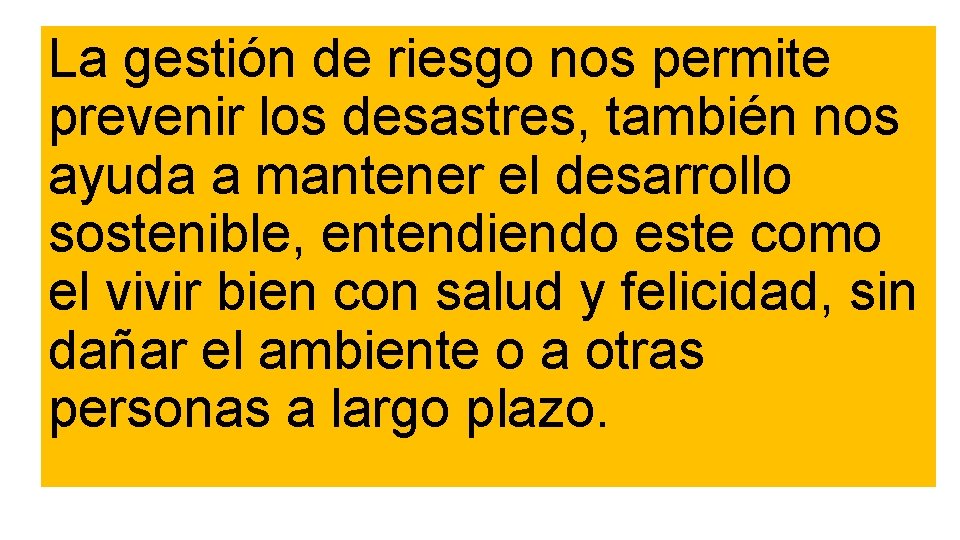 La gestión de riesgo nos permite prevenir los desastres, también nos ayuda a mantener