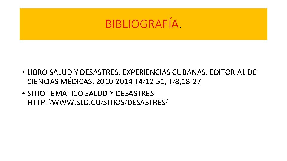 BIBLIOGRAFÍA. • LIBRO SALUD Y DESASTRES. EXPERIENCIAS CUBANAS. EDITORIAL DE CIENCIAS MÉDICAS, 2010 -2014