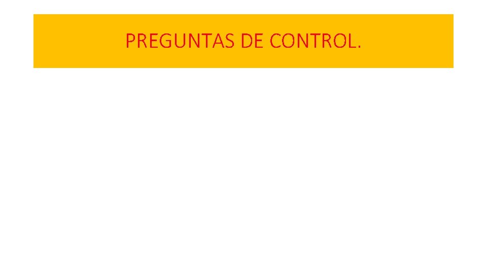 PREGUNTAS DE CONTROL. 