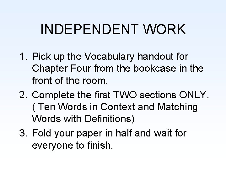 INDEPENDENT WORK 1. Pick up the Vocabulary handout for Chapter Four from the bookcase