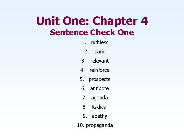 Unit One: Chapter 4 Sentence Check One 1. ruthless 2. bland 3. relevant 4.