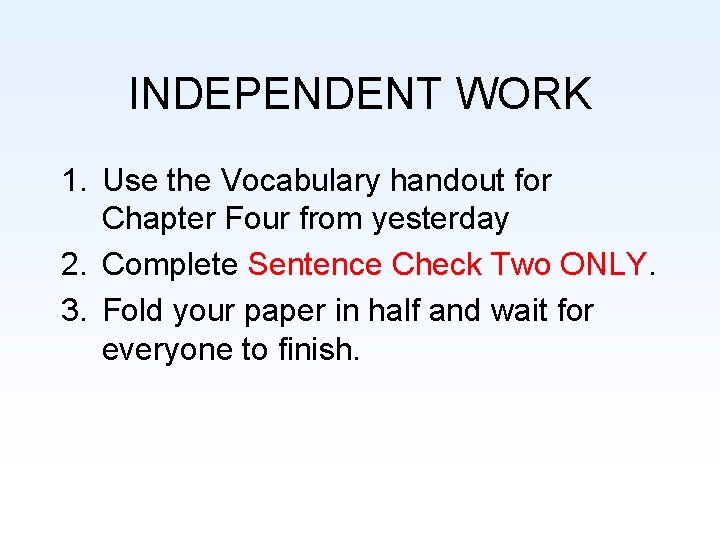 INDEPENDENT WORK 1. Use the Vocabulary handout for Chapter Four from yesterday 2. Complete
