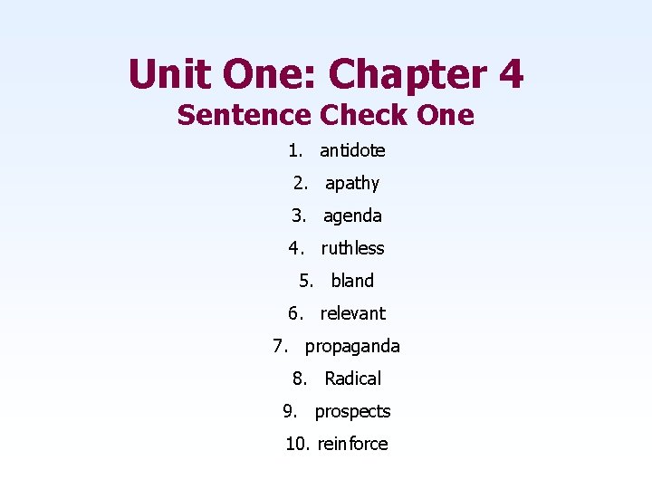 Unit One: Chapter 4 Sentence Check One 1. antidote 2. apathy 3. agenda 4.