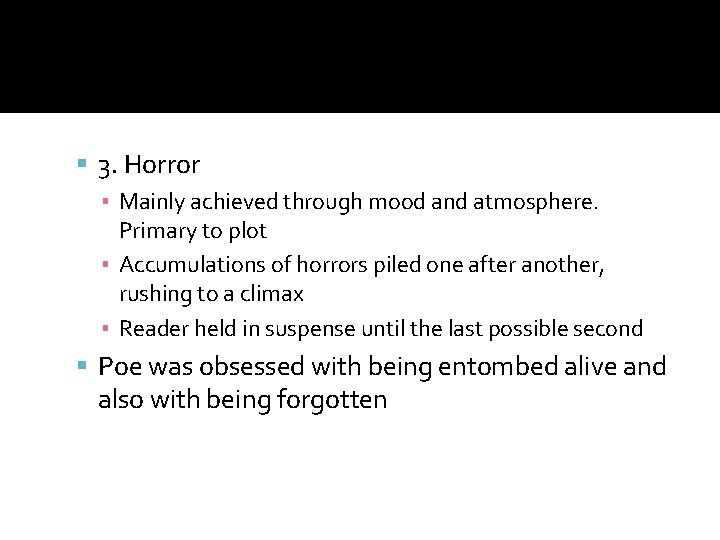  3. Horror ▪ Mainly achieved through mood and atmosphere. Primary to plot ▪