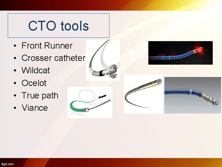 CTO tools • • • Front Runner Crosser catheter Wildcat Ocelot True path Viance