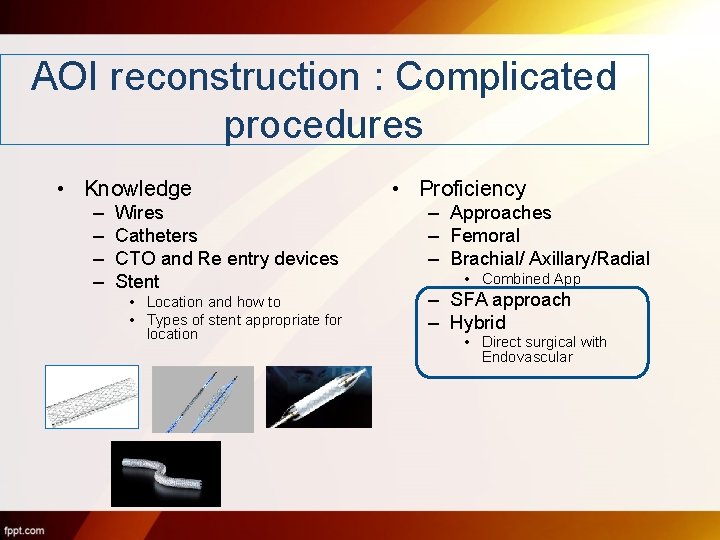 AOI reconstruction : Complicated procedures • Knowledge – – Wires Catheters CTO and Re