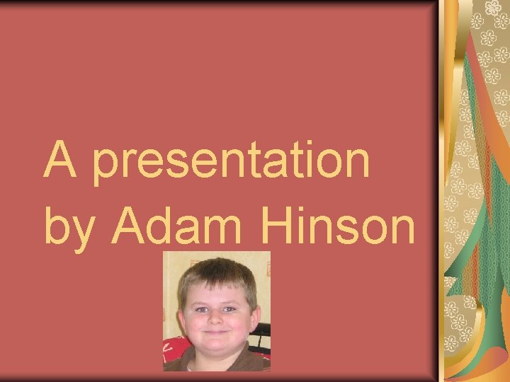 A presentation by Adam Hinson 