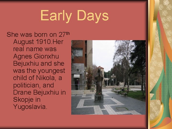 Early Days She was born on 27 th August 1910. Her real name was