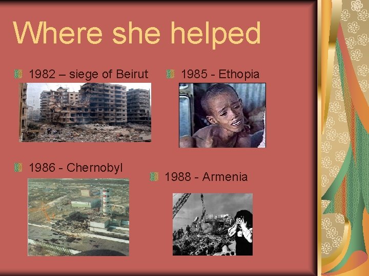 Where she helped 1982 – siege of Beirut 1986 - Chernobyl 1985 - Ethopia
