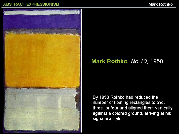 ABSTRACT EXPRESSIONISM Mark Rothko, No. 10, 1950. By 1950 Rothko had reduced the number