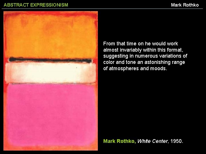 ABSTRACT EXPRESSIONISM Mark Rothko From that time on he would work almost invariably within