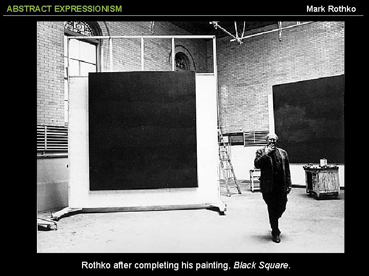 ABSTRACT EXPRESSIONISM Rothko after completing his painting, Black Square. Mark Rothko 