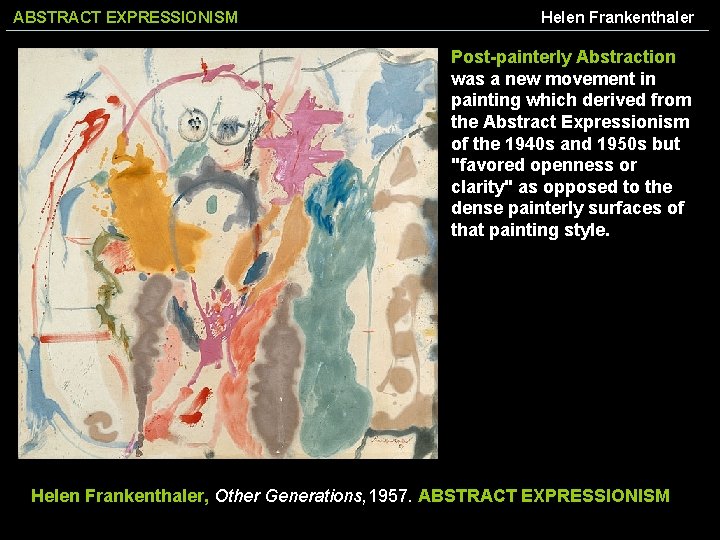 ABSTRACT EXPRESSIONISM Helen Frankenthaler Post-painterly Abstraction was a new movement in painting which derived