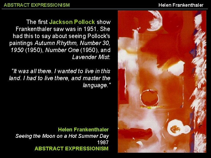 ABSTRACT EXPRESSIONISM The first Jackson Pollock show Frankenthaler saw was in 1951. She had