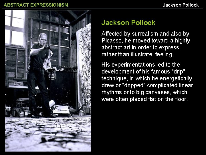 ABSTRACT EXPRESSIONISM Jackson Pollock Affected by surrealism and also by Picasso, he moved toward