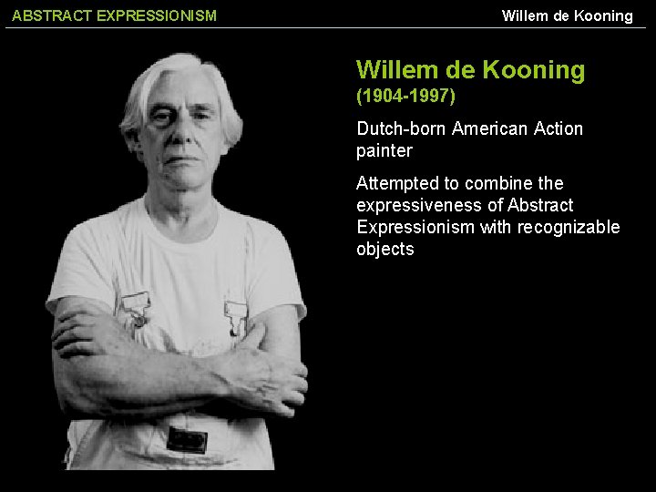 ABSTRACT EXPRESSIONISM Willem de Kooning (1904 -1997) Dutch-born American Action painter Attempted to combine