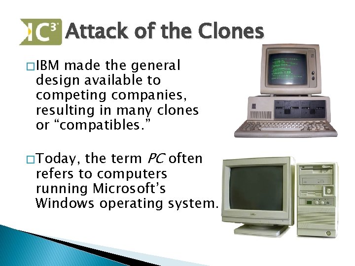 Attack of the Clones � IBM made the general design available to competing companies,