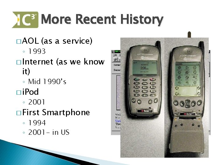 More Recent History � AOL (as a service) ◦ 1993 � Internet it) (as