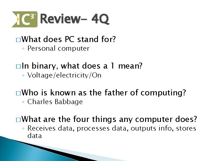 Review- 4 Q � What does PC stand for? ◦ Personal computer � In